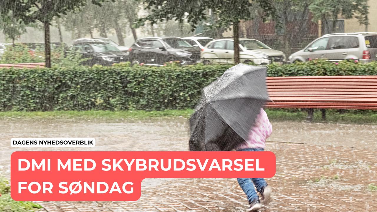 DMI med skybrudsvarsel for søndag - Dagens Nyhedsoverblik