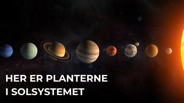 Se og lær mere om vores solsystem og dets otte planeter. 

De otte planeter opdeles i de indre klippelige planeter Merkur, Venus, Jorden og Mars. Og de ydre gasgiganter Jupiter, Saturn, Uranus og Neptun 

Rummet. Universet.